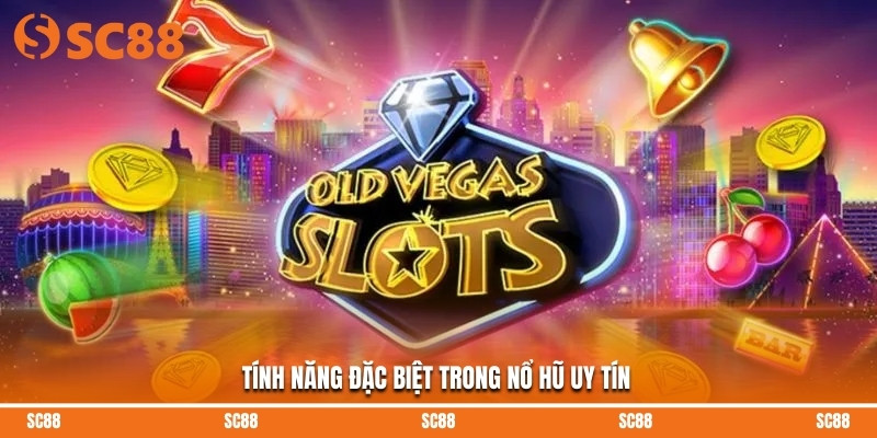 Tính năng đặc biệt trong nổ hũ uy tín